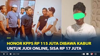 Honor KPPS Rp 115 Juta Dibawa Kabur Pelaku untuk Judi Online Sisa Rp 17 Juta [upl. by Analle5]