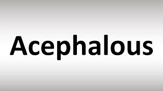 How to Pronounce Acephalous [upl. by Llenol]