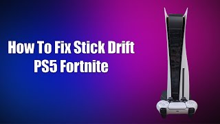 How To Fix Stick Drift PS5 Fortnite [upl. by Franchot]