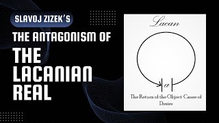 The Lacanian Real Slavoj Zizek’s “The Antagonism is the Real” [upl. by Ancier393]