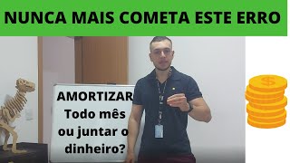 Devo Amortizar todo mês ou uma vez por Ano  Mostrei na prática [upl. by Enamrahc]