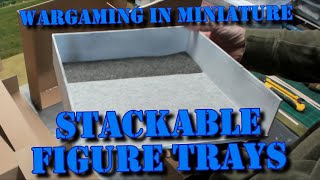 Wargaming in Miniature ☺ Building Stackable Figure Trays [upl. by Sezen]