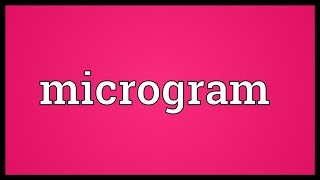 Microgram Meaning [upl. by Chimene]