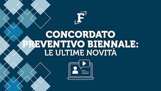 Concordato preventivo biennale le ultime novità [upl. by Ztnahc]