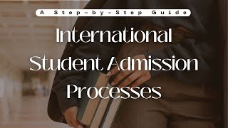 International Student Admission Processes A StepbyStep Guide [upl. by Neiviv]