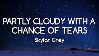 Skylar Grey  Partly Cloudy With a Chance of Tears Lyrics [upl. by Sharpe]