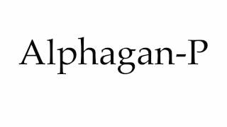 How to Pronounce AlphaganP [upl. by Nylanej627]