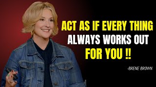 quotAct As If Everything Always Works Out for Youquot Brene Brown Best Motivation speech [upl. by Noby]