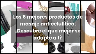 Los 6 mejores productos de masaje anticelulítico ¡Descubre el que mejor se adapte a ti [upl. by Bowler955]