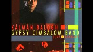 Kálmán Balogh and the Gipsy Cimbalom Band  Ederlezi live [upl. by Ahsikin984]