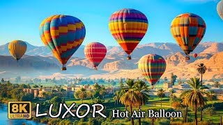 Luxor Egypt  An Epic Hot Air Balloon Flight Over Egypt’s Ancient Monuments in 8K [upl. by Xonnel]