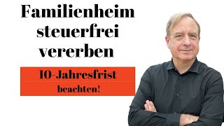 Familienheim erbschaftsteuerfrei vererben  aber Vorsicht 10JahresFrist beachten [upl. by Maude]