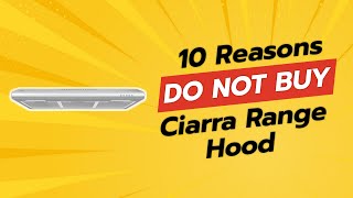 DONT BUY CIARRA RANGE HOOD UNTIL YOU SEE THIS 😱🚫 10 REASONS [upl. by Yromas]