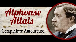 Alphonse Allais  Complainte Amoureuse [upl. by Ilecara]