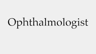 How to Pronounce Ophthalmologist [upl. by Natsirhc393]