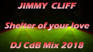 Jimmy Cliff  Shelter of your love DJ CdB Mix 2018 [upl. by Erna]