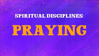 Spiritual Disciplines  Praying for Others [upl. by Purpura]