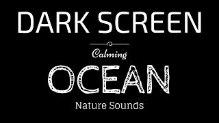 OCEAN WAVES Sounds for Sleeping Dark Screen  Sleep and Relaxation  Black Screen [upl. by Loredana489]