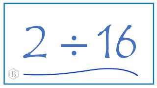 2 divided by 16 2 ÷ 16 [upl. by Eissirhc]