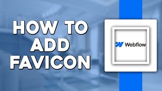 How To Add Favicon In Webflow Quick Tutorial [upl. by Gehlbach]