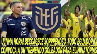 ÚLTIMA HORA BECCACECE SORPRENDE A TODO ECUADOR Y CONVOCA A UN TREMENDO GOLEADOR PARA ELIMINATORIAS [upl. by Monaco]