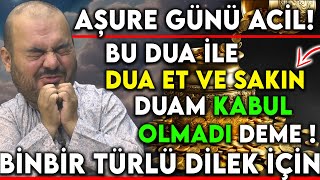 AŞURE GÜNÜ ACİL  BU DUA İLE DUA ET VE SAKIN DUAM KABUL OLMADI DEMEBİNBİR TÜRLÜ DİLEK İÇİN [upl. by Nalhsa850]