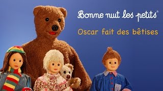 Bonne nuit les petits  Oscar fait des bêtises  Épisode 11 [upl. by Briscoe]