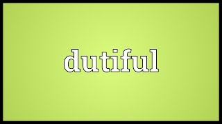 Dutiful Meaning [upl. by Brooking]