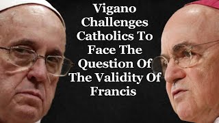 Vigano Challenges Catholics To Face The Question Of The Validity Of Francis [upl. by Kaule87]