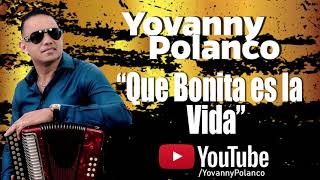 Yovanny Polanco  Que Bonita Es La Vida Audio Oficial [upl. by Sky]