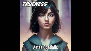 Trueness  Aetas Spatialis Original Track [upl. by Sigfrid]