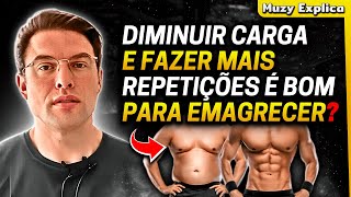 Diminuir Peso e Fazer MAIS REPETIÇÕES para EMAGRECER Funciona  Muzy Explica [upl. by Swirsky]