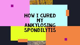 Ankylosing Spondylitis part 1 This is how I stopped my disease and became pain and medicine free [upl. by Alvita364]