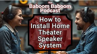 How to Install Your Home Theater Speaker System  Baboom Baboom Podcast [upl. by Ateerys429]