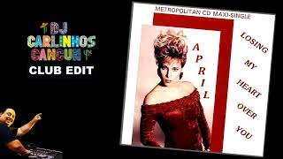 April  Losing My Heart Over You DJ Carlinhos Club Edit 817 1991 [upl. by Nesbitt]