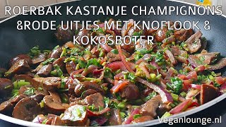 ROERBAK KASTANJE CHAMPIGNONS amp RODE UITJES MET KNOFLOOK EN KOKOSBOTER VEGANđź§„đź§…đźŤ„đźĄĄ [upl. by Animaj65]