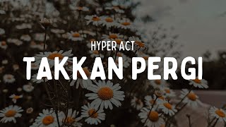 HYPER ACT  TAKKAN PERGI VIDEO LIRIK [upl. by Anneh]