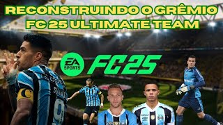 RECONSTRUINDO O GRÊMIO FC 25 ULTIMATE TEAM [upl. by Lednyk993]