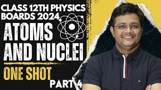 Atom and Nuclei Class 12 Physics One Shot Boards 2024 Part 4  Class 12 Physics One Shot Board Exam [upl. by Emelen]