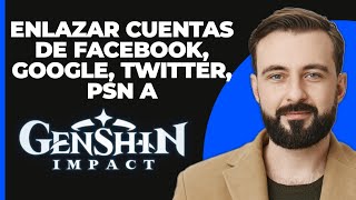 Cómo vincular cuentas de Facebook Google Twitter y PSN a Genshin Impact [upl. by Eimarej867]