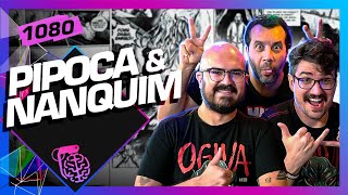 PIPOCA E NANQUIM  Inteligência Ltda Podcast 1080 [upl. by Katherine]