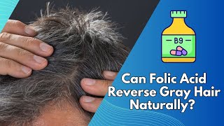 Can Folic Acid Reverse Gray Hair Naturally [upl. by Iemaj969]