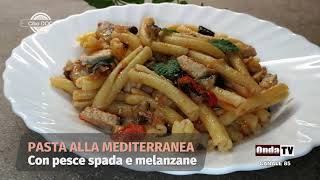 Pasta alla Mediterranea con pesce spada e melanzane [upl. by Virgin]