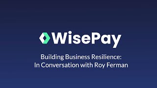 WisePay Building Business Resilience  In Conversation with Roy Ferman [upl. by Nilrem]