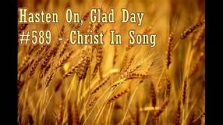 Hasten On Glad Day 589  Christ In Song [upl. by Lleunamme]