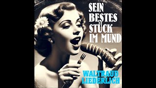 Sein bestes Stück im Mund feat Waltraud Liederlich [upl. by Colier]