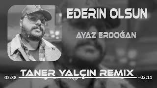 Ayaz Erdoğan  Ederin Olsun Taner Yalçın Remix [upl. by Nwotna610]