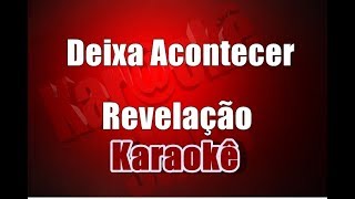 Revelação  Deixa Acontecer  Karaokê [upl. by Drawyah]