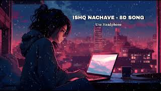 ISHQ NACHAVE  8D SONG  LOFI SONG  8D SLOW amp REVERB [upl. by Aihseuqram]