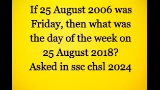 If 25 August 2006 was Friday then what was the day of the week on 25 August 2018 [upl. by Gnues]